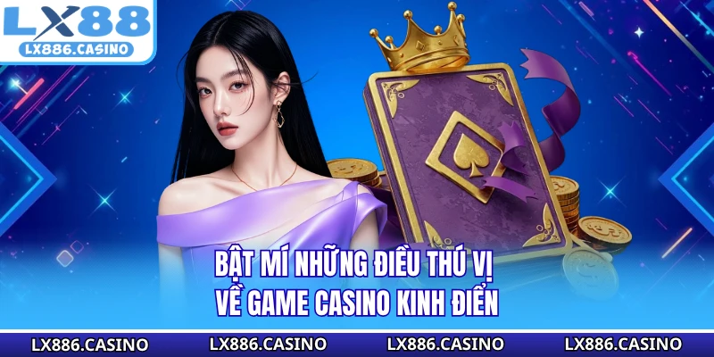 Bật mí những điều thú vị về game casino kinh điển