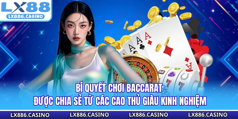Bí quyết chơi baccarat được chia sẻ từ các cao thủ giàu kinh nghiệm