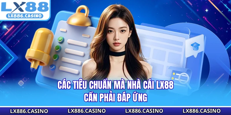 Các tiêu chuẩn mà nhà cái LX88 cần phải đáp ứng