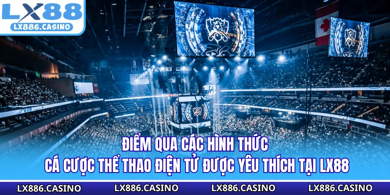 Điểm qua các hình thức cá cược thể thao điện tử được yêu thích tại LX88