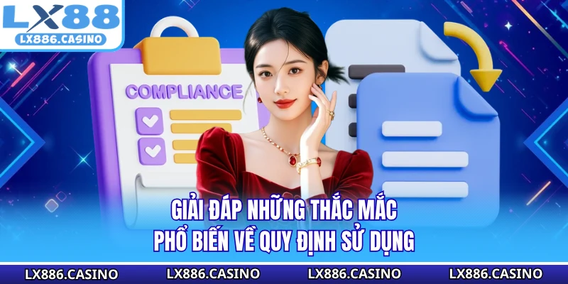 Giải đáp những thắc mắc phổ biến về quy định sử dụng