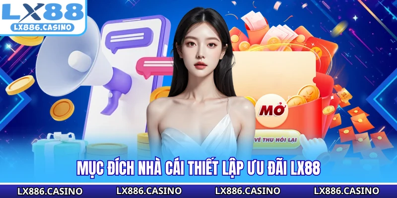 Mục đích nhà cái thiết lập ưu đãi LX88