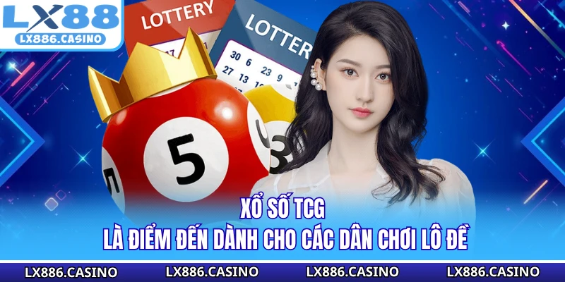 Xổ số TCG là điểm đến dành cho các dân chơi lô đề